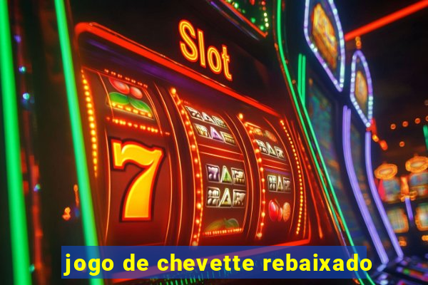 jogo de chevette rebaixado